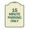 Signmission 15 Minute Parking Only Heavy-Gauge Aluminum Architectural Sign, 24" x 18", TG-1824-24419 A-DES-TG-1824-24419 - alternate 1